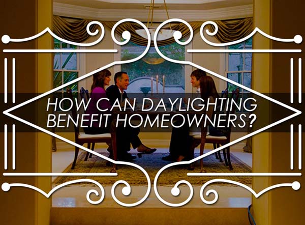 How Can Daylighting Benefit Homeowners?