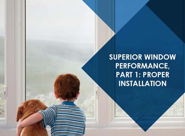 Superior Window Performance, Part 1: Proper Installation