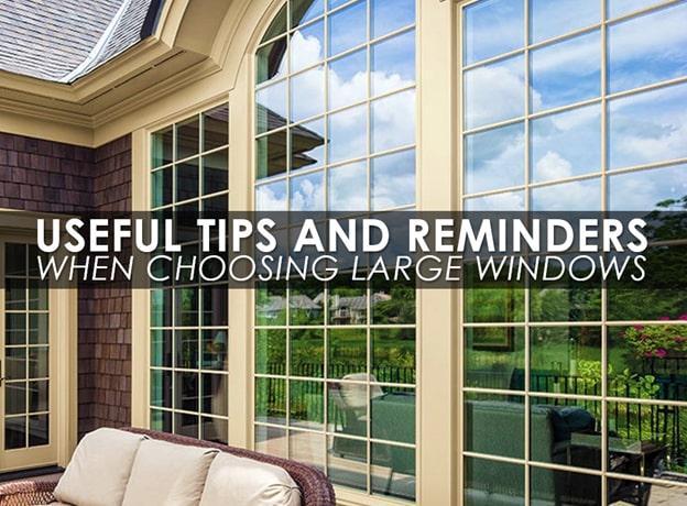 Useful Tips And Reminders When Choosing Large Windows