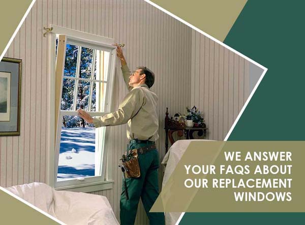 We Answer Your FAQs About Our Replacement Windows