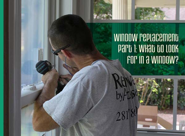 Window Replacement Part 1: What To Look For In A Window?
