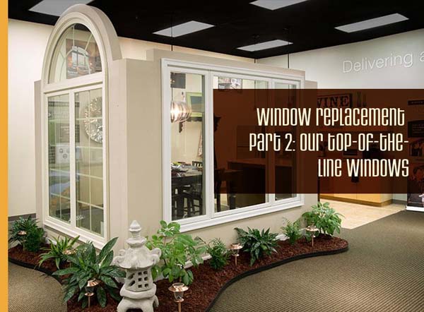 Window Replacement Part 2: Our Top-Of-The-Line Windows