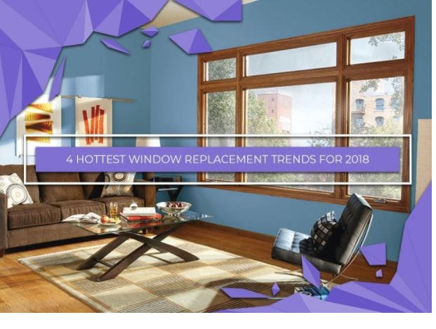 4 Hottest Window Replacement Trends For 2018