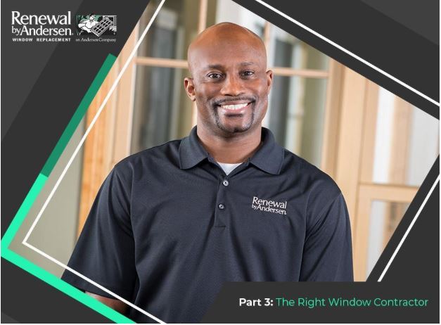 Successful Window Replacement: 3 Key Factors to Consider – Part 3: The Right Window Contractor