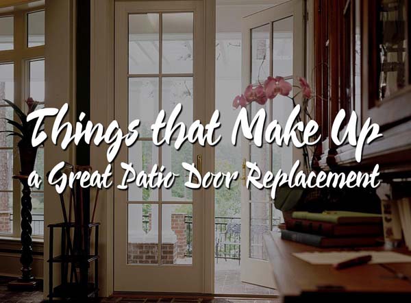 4 Things That Make Up A Great Patio Door Replacement