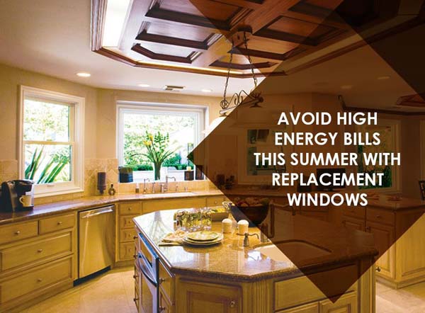 Avoid High Energy Bills This Summer With Replacement Windows