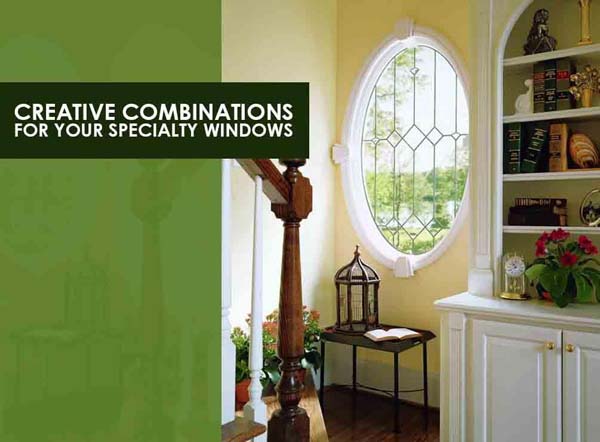 Creative Combinations For Your Specialty Windows