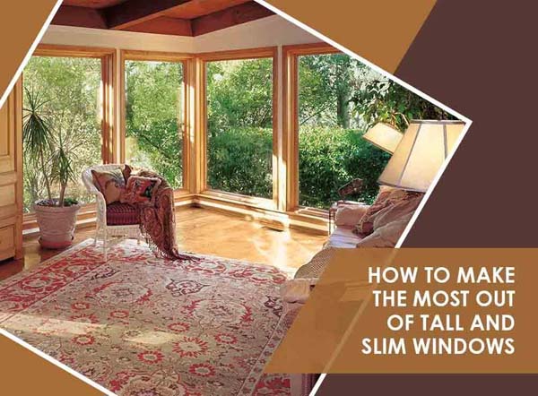 How To Make The Most Out Of Tall And Slim Windows