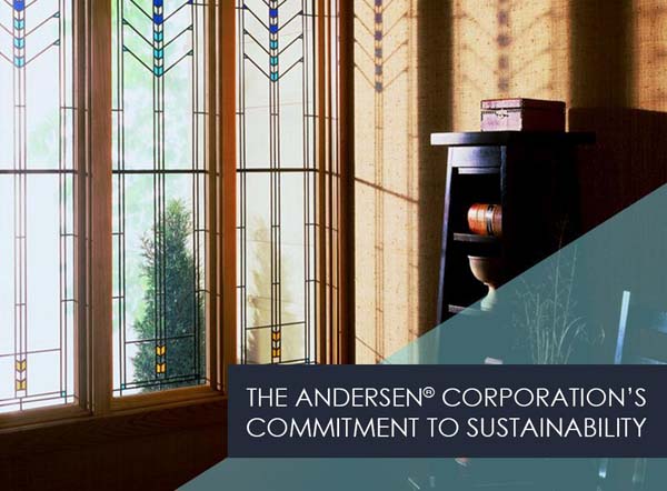 The Andersen® Corporation’s Commitment to Sustainability
