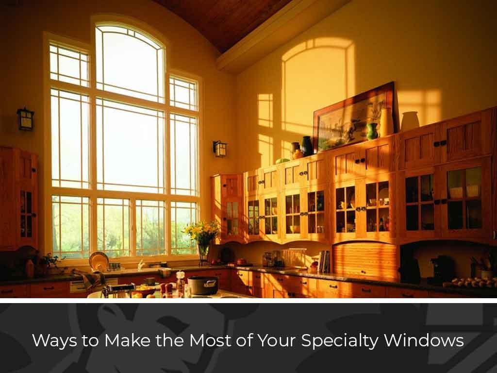 Ways To Make The Most Of Your Specialty Windows